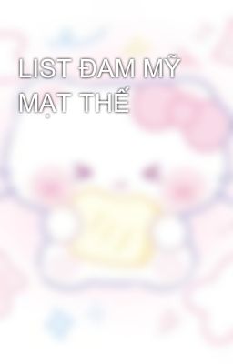 LIST ĐAM MỸ MẠT THẾ