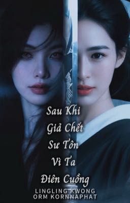 SAU KHI GIẢ CHẾT, SƯ TÔN VÌ TA ĐIÊN CUỒNG - LINGORM